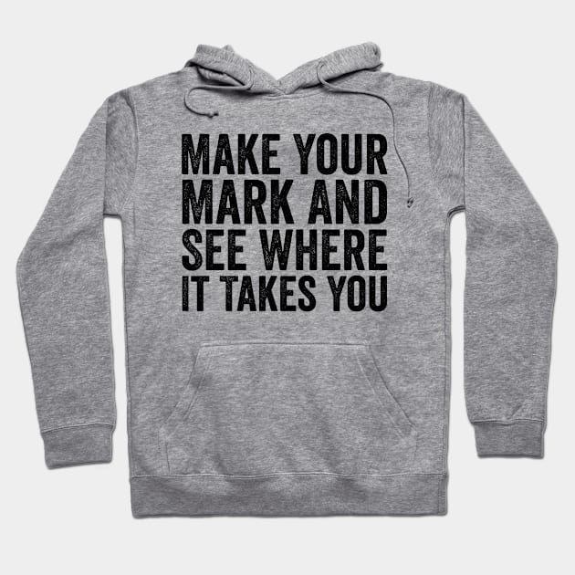 Make Your Mark And See Where It Takes You Black Hoodie by GuuuExperience